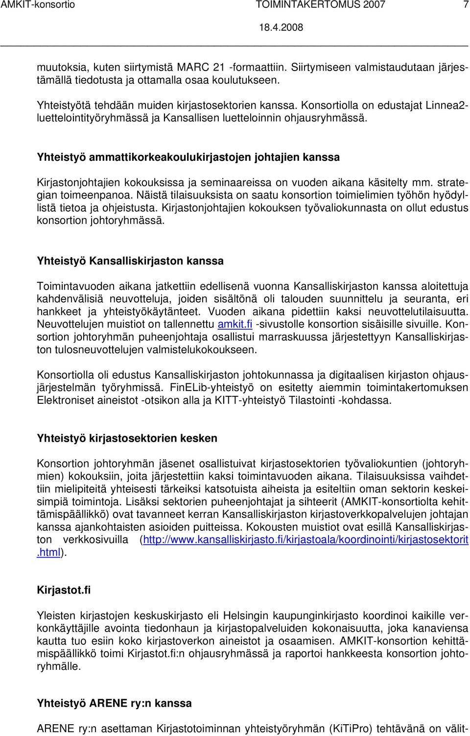 Yhteistyö ammattikorkeakoulukirjastojen johtajien kanssa Kirjastonjohtajien kokouksissa ja seminaareissa on vuoden aikana käsitelty mm. strategian toimeenpanoa.