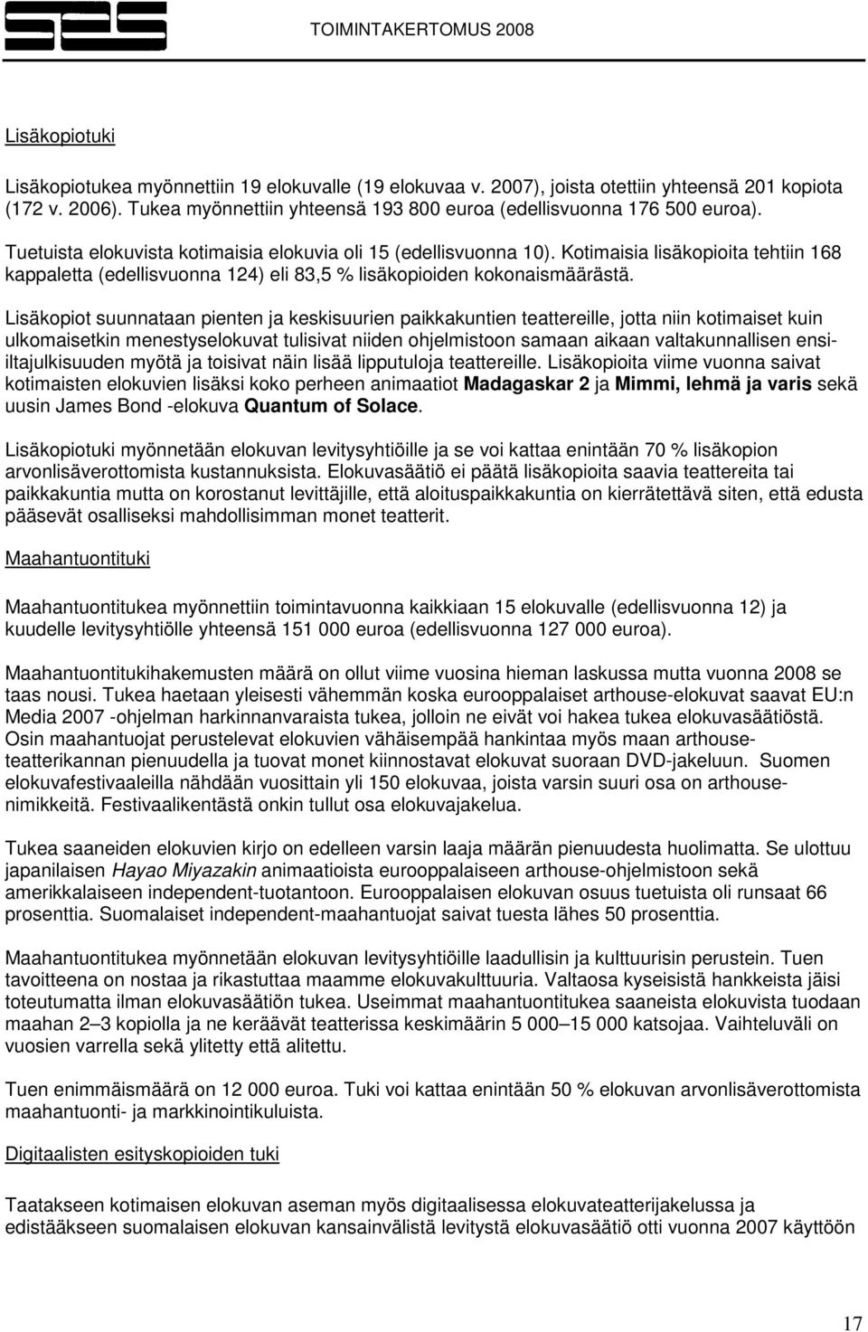 Kotimaisia lisäkopioita tehtiin 168 kappaletta (edellisvuonna 124) eli 83,5 % lisäkopioiden kokonaismäärästä.