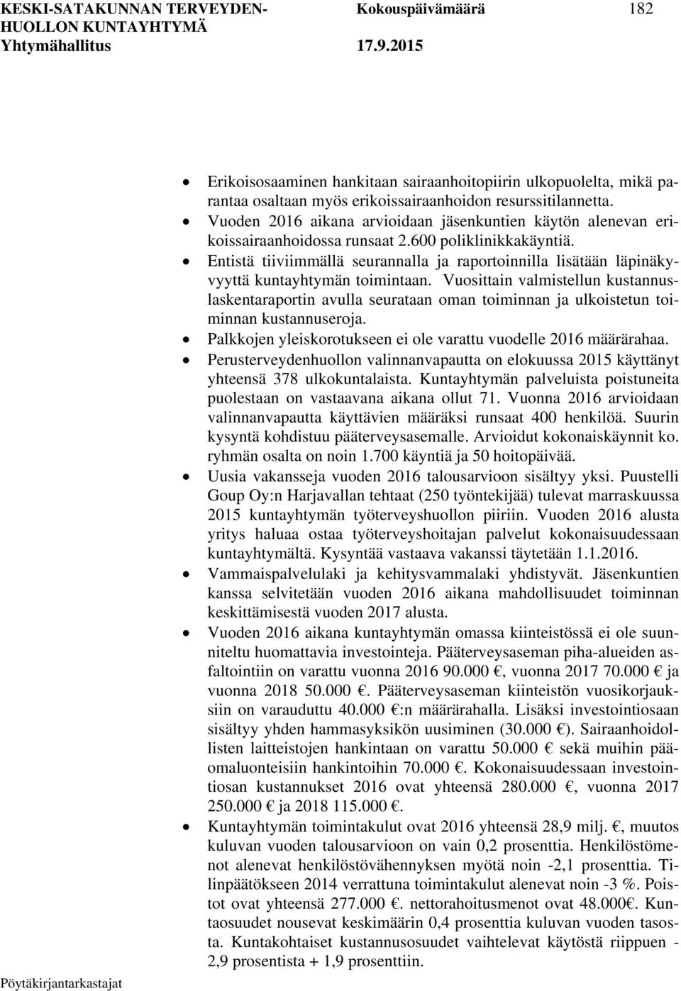 Entistä tiiviimmällä seurannalla ja raportoinnilla lisätään läpinäkyvyyttä kuntayhtymän toimintaan.