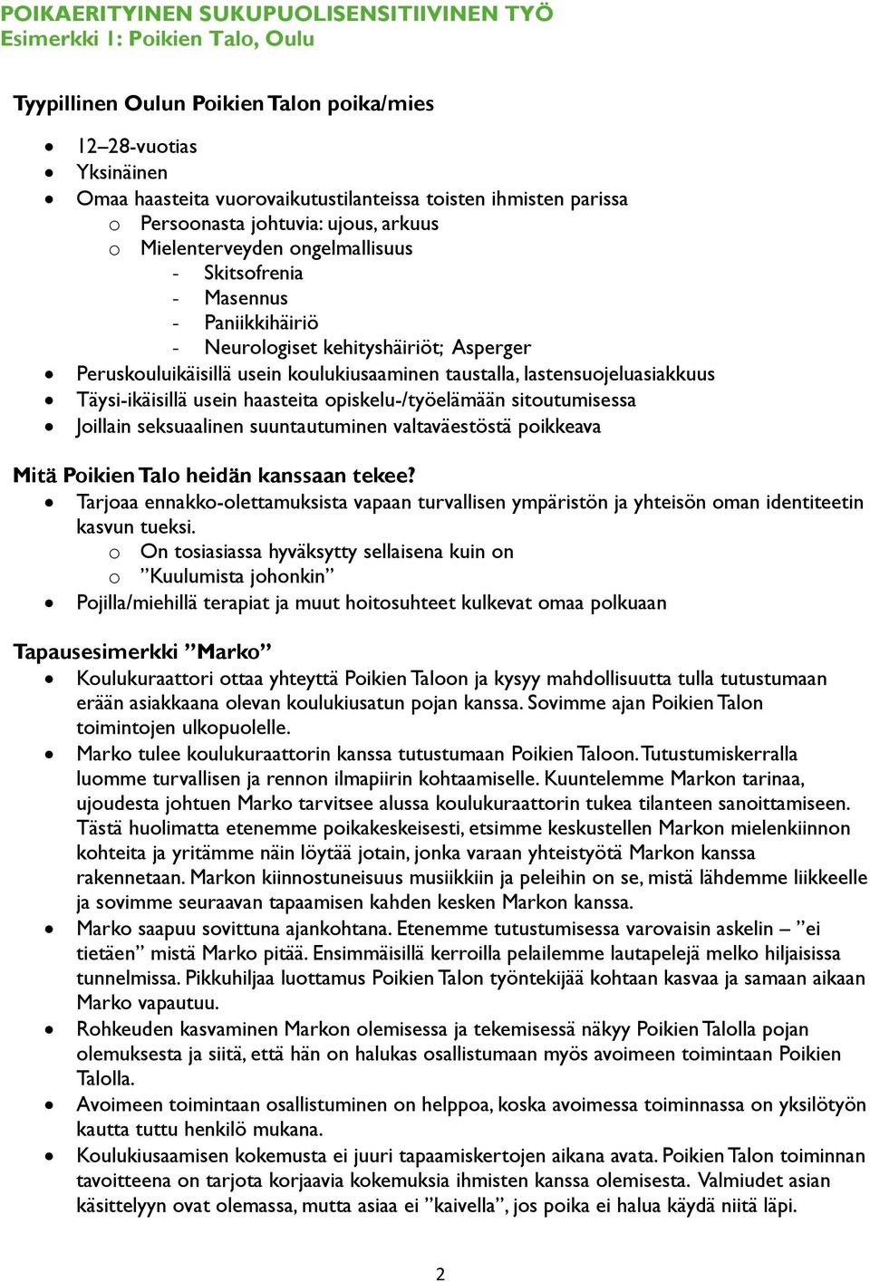 koulukiusaaminen taustalla, lastensuojeluasiakkuus Täysi-ikäisillä usein haasteita opiskelu-/työelämään sitoutumisessa Joillain seksuaalinen suuntautuminen valtaväestöstä poikkeava Mitä Poikien Talo