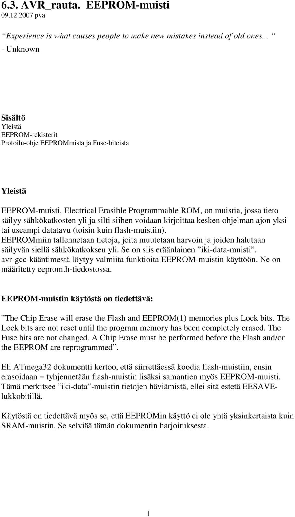 yli ja silti siihen voidaan kirjoittaa kesken ohjelman ajon yksi tai useampi datatavu (toisin kuin flash-muistiin).