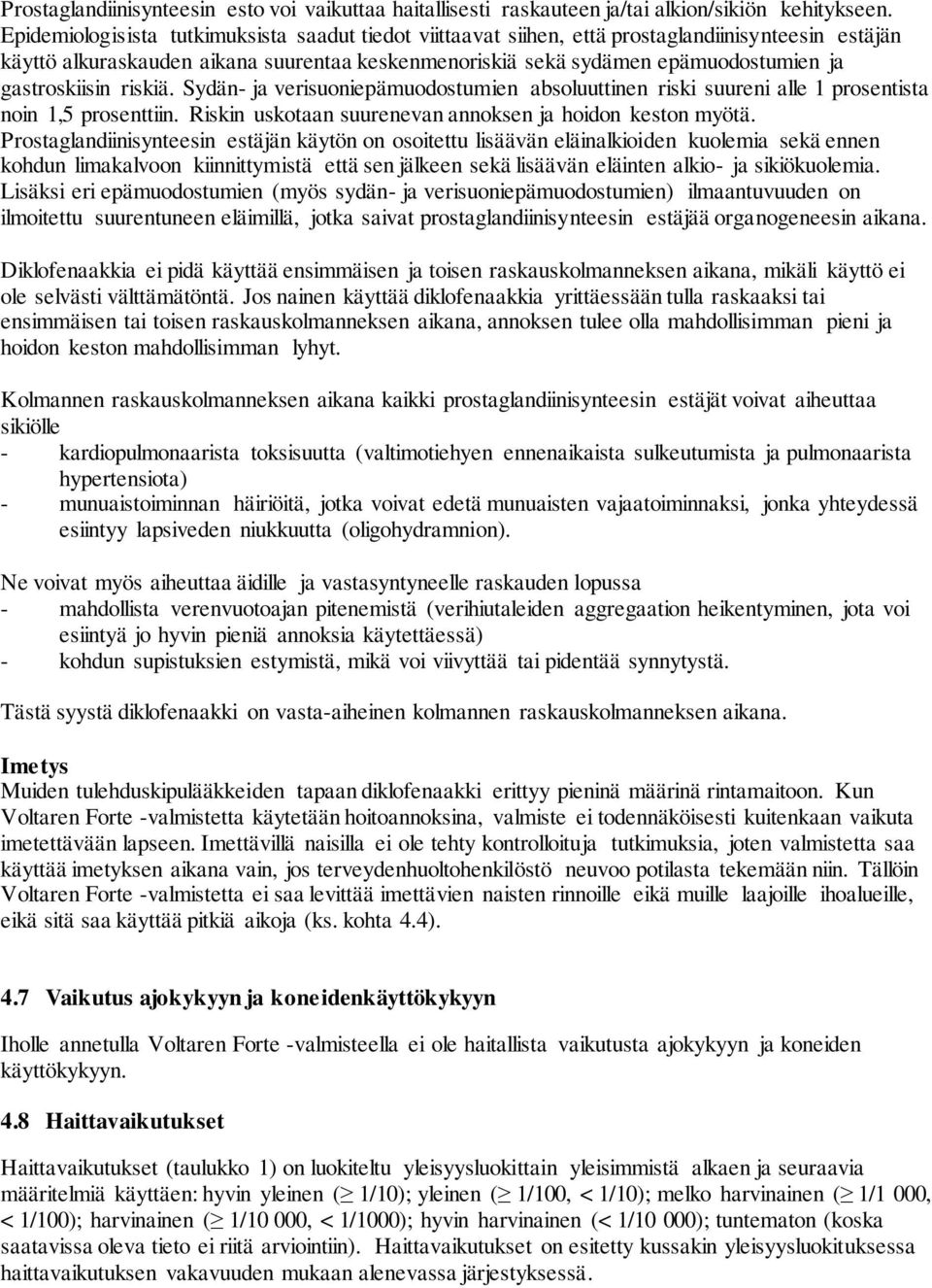 gastroskiisin riskiä. Sydän- ja verisuoniepämuodostumien absoluuttinen riski suureni alle 1 prosentista noin 1,5 prosenttiin. Riskin uskotaan suurenevan annoksen ja hoidon keston myötä.