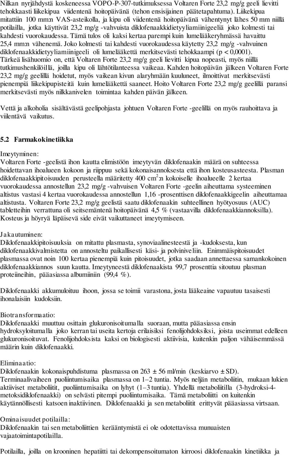 kolmesti tai kahdesti vuorokaudessa. Tämä tulos oli kaksi kertaa parempi kuin lumelääkeryhmässä havaittu 25,4 mm:n vähenemä.