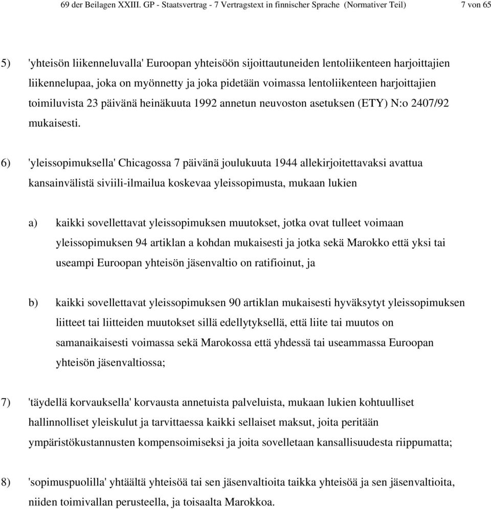 joka on myönnetty ja joka pidetään voimassa lentoliikenteen harjoittajien toimiluvista 23 päivänä heinäkuuta 1992 annetun neuvoston asetuksen (ETY) N:o 2407/92 mukaisesti.