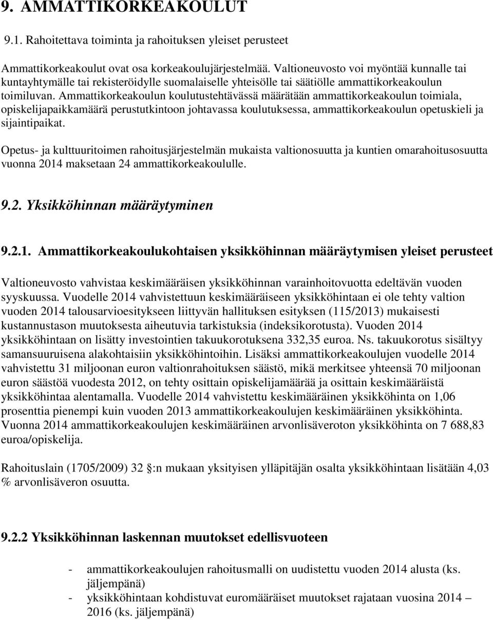 Ammattikorkeakoulun koulutustehtävässä määrätään ammattikorkeakoulun toimiala, opiskelijapaikkamäärä perustutkintoon johtavassa koulutuksessa, ammattikorkeakoulun opetuskieli ja sijaintipaikat.