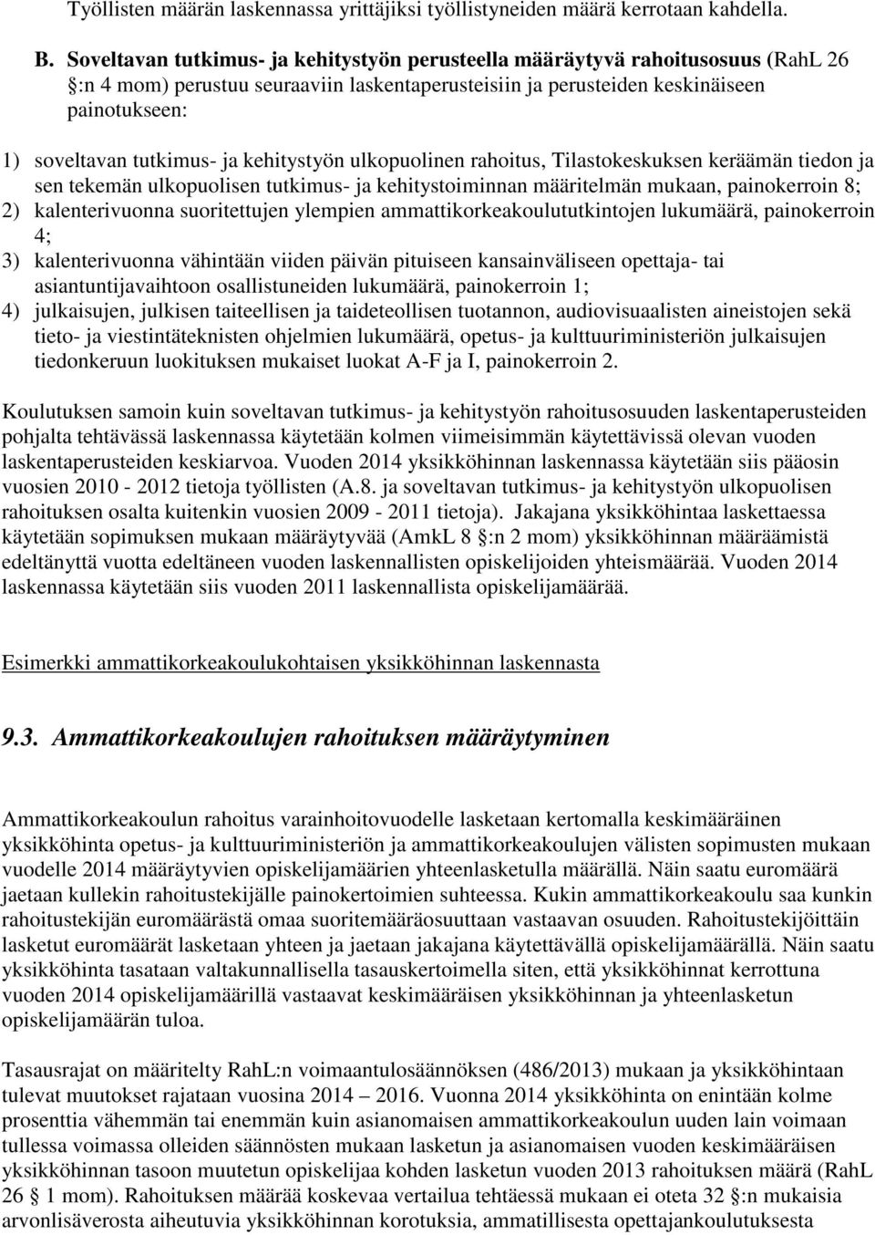 ja kehitystyön ulkopuolinen rahoitus, Tilastokeskuksen keräämän tiedon ja sen tekemän ulkopuolisen tutkimus- ja kehitystoiminnan määritelmän mukaan, painokerroin 8; 2) kalenterivuonna suoritettujen