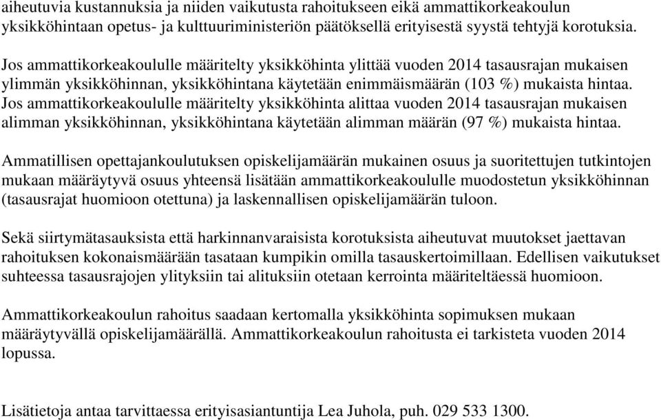 Jos ammattikorkeakoululle määritelty yksikköhinta alittaa vuoden 2014 tasausrajan mukaisen alimman yksikköhinnan, yksikköhintana käytetään alimman määrän (97 %) mukaista hintaa.