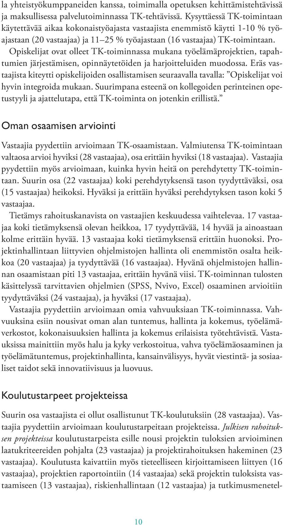 Opiskelijat ovat olleet TK-toiminnassa mukana työelämäprojektien, tapahtumien järjestämisen, opinnäytetöiden ja harjoitteluiden muodossa.