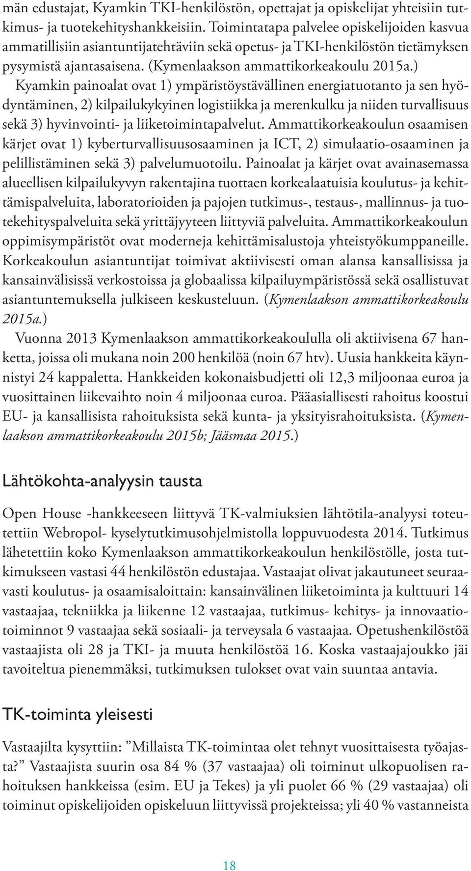 ) Kyamkin painoalat ovat 1) ympäristöystävällinen energiatuotanto ja sen hyödyntäminen, 2) kilpailukykyinen logistiikka ja merenkulku ja niiden turvallisuus sekä 3) hyvinvointi- ja