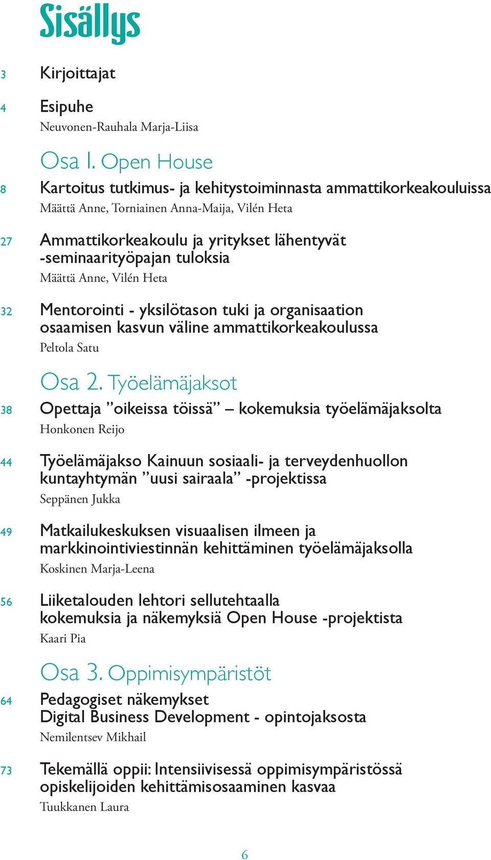 Määttä Anne, Vilén Heta 32 Mentorointi - yksilötason tuki ja organisaation osaamisen kasvun väline ammattikorkeakoulussa Peltola Satu Osa 2.