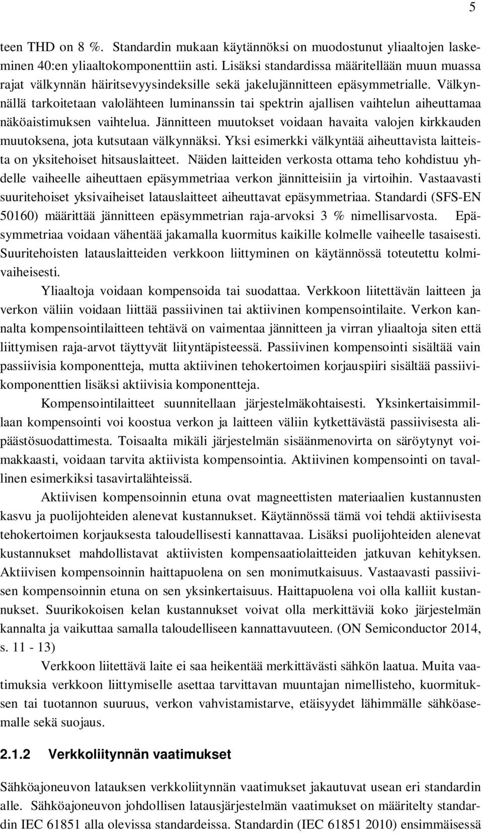 Välkynnällä tarkoitetaan valolähteen luminanssin tai spektrin ajallisen vaihtelun aiheuttamaa näköaistimuksen vaihtelua.