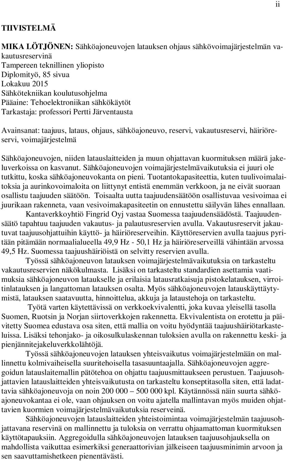 voimajärjestelmä Sähköajoneuvojen, niiden latauslaitteiden ja muun ohjattavan kuormituksen määrä jakeluverkoissa on kasvanut.