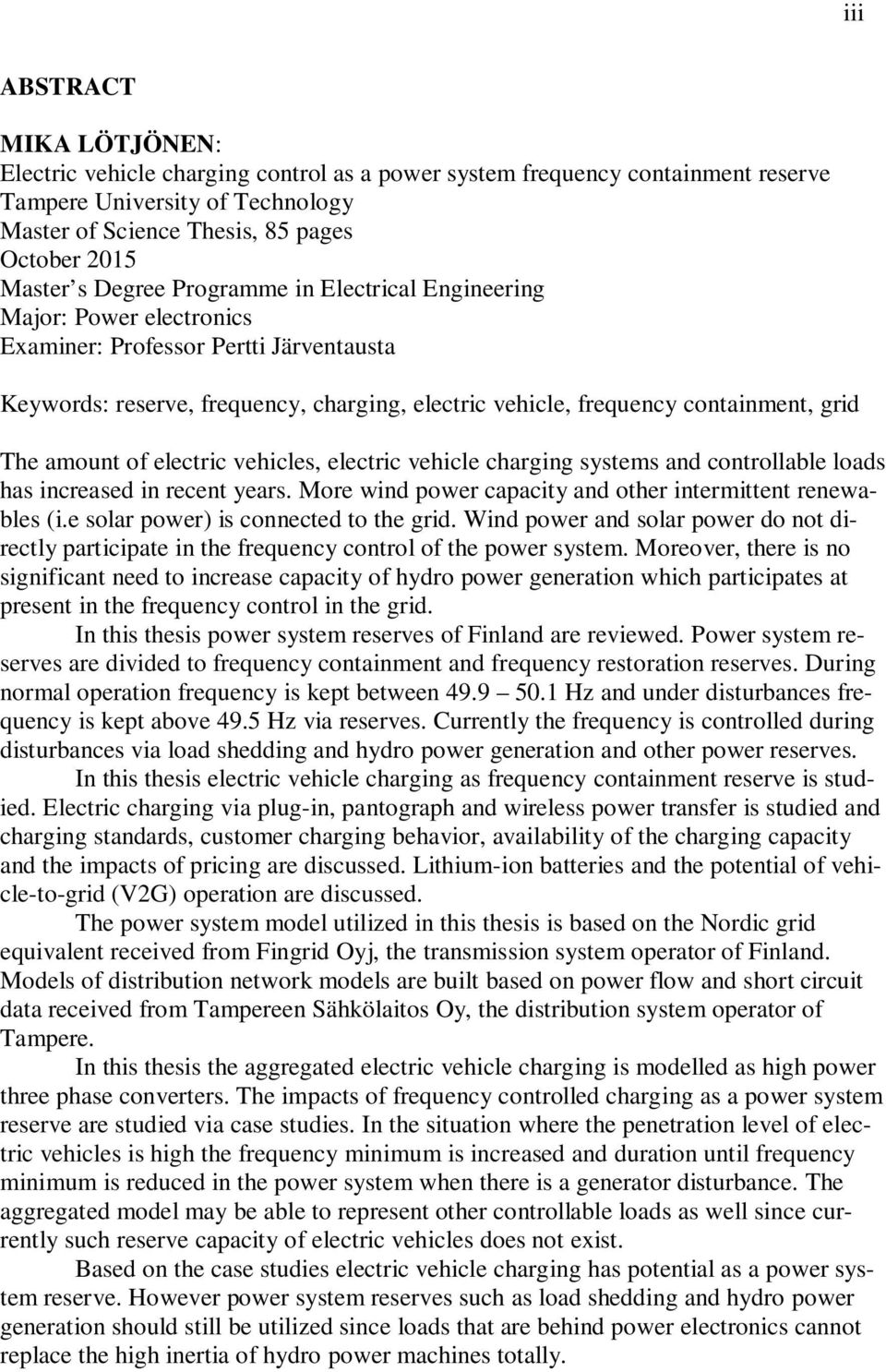 amount of electric vehicles, electric vehicle charging systems and controllable loads has increased in recent years. More wind power capacity and other intermittent renewables (i.