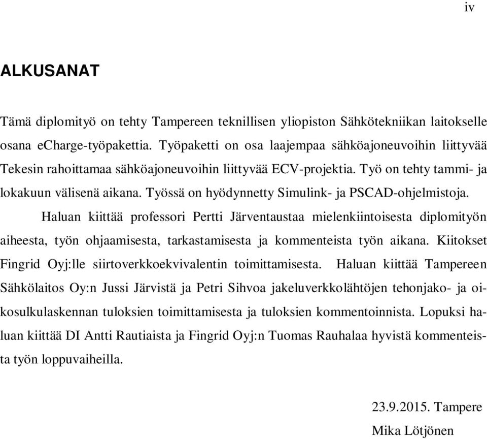 Työssä on hyödynnetty Simulink- ja PSCAD-ohjelmistoja.