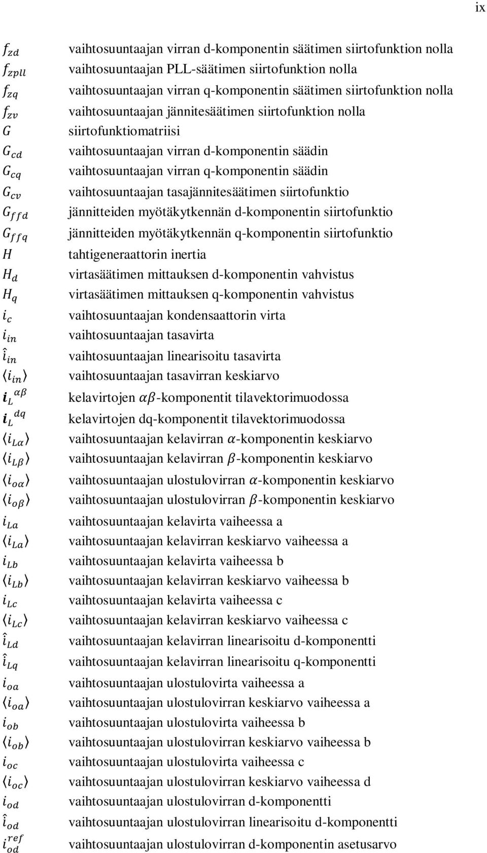 tasajännitesäätimen siirtofunktio jännitteiden myötäkytkennän d-komponentin siirtofunktio jännitteiden myötäkytkennän q-komponentin siirtofunktio tahtigeneraattorin inertia virtasäätimen mittauksen