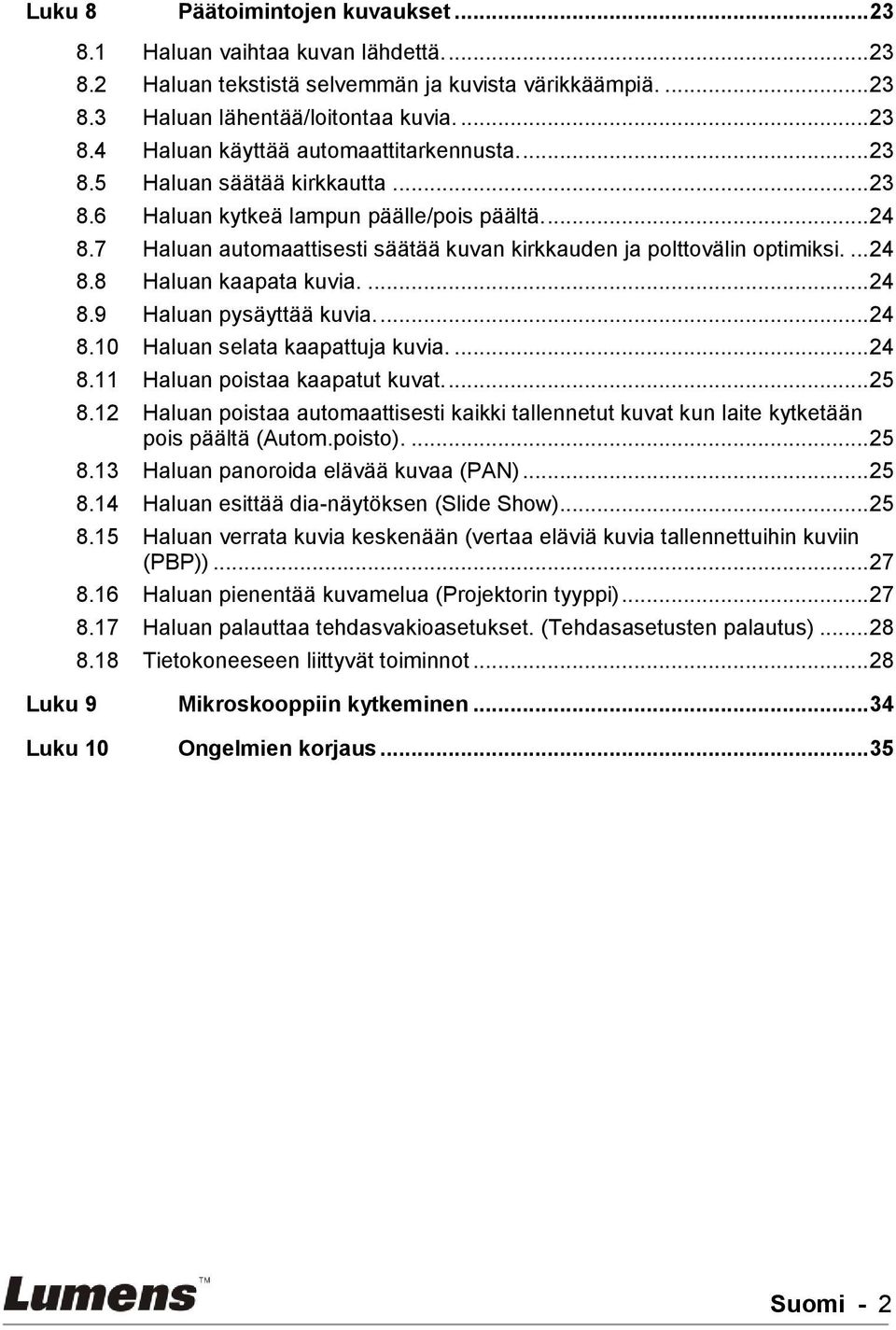 ... 24 8.9 Haluan pysäyttää kuvia.... 24 8.10 Haluan selata kaapattuja kuvia.... 24 8.11 Haluan poistaa kaapatut kuvat.... 25 8.