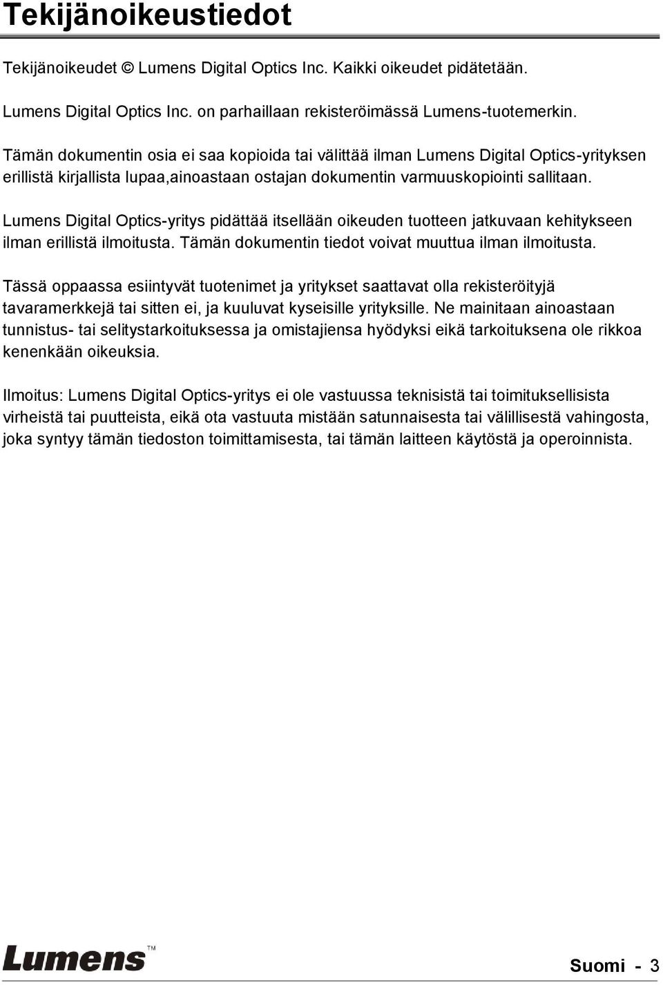 Lumens Digital Optics-yritys pidättää itsellään oikeuden tuotteen jatkuvaan kehitykseen ilman erillistä ilmoitusta. Tämän dokumentin tiedot voivat muuttua ilman ilmoitusta.