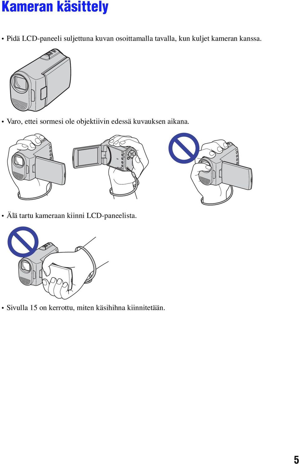 Varo, ettei sormesi ole objektiivin edessä kuvauksen aikana.