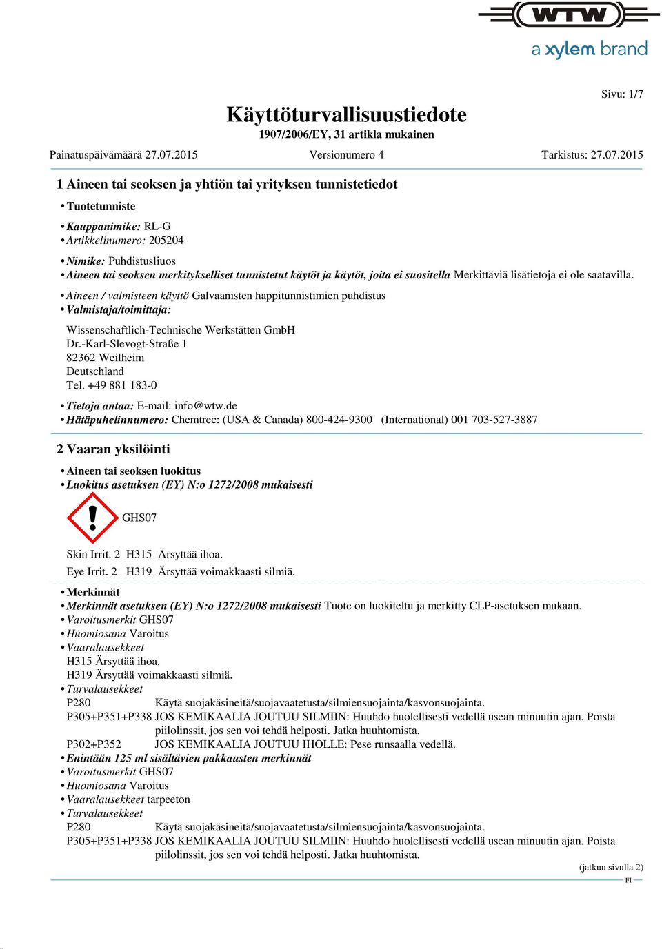 Aineen / valmisteen käyttö Galvaanisten happitunnistimien puhdistus Valmistaja/toimittaja: Wissenschaftlich-Technische Werkstätten GmbH Dr.-Karl-Slevogt-Straße 1 82362 Weilheim Deutschland Tel.