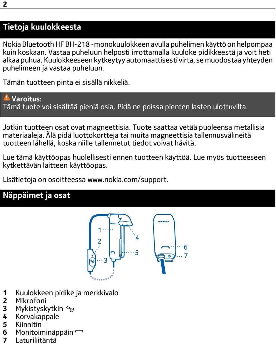 Pidä ne poissa pienten lasten ulottuvilta. Jotkin tuotteen osat ovat magneettisia. Tuote saattaa vetää puoleensa metallisia materiaaleja.