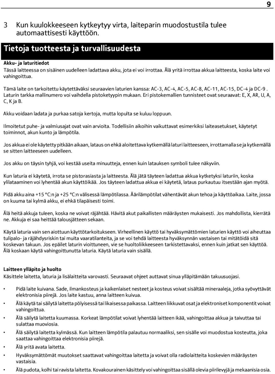 Älä yritä irrottaa akkua laitteesta, koska laite voi vahingoittua. Tämä laite on tarkoitettu käytettäväksi seuraavien laturien kanssa: AC-3, AC-4, AC-5, AC-8, AC-11, AC-15, DC-4 ja DC-9.