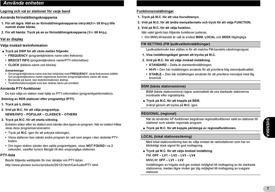 Val av display Välja önskad textinformation * Tryck på DISP för att växla mellan följande: FREQUENCY (programtjänstens namn eller frekvens) BRDCST INFO (programtjänstens namn/pty-information) CLOCK