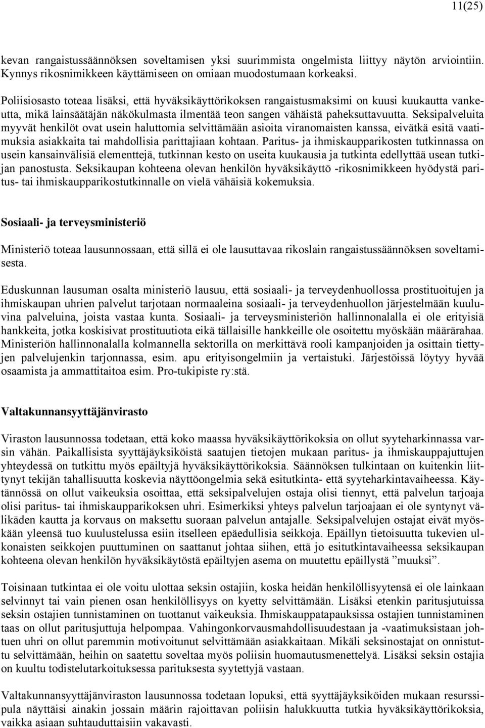 Seksipalveluita myyvät henkilöt ovat usein haluttomia selvittämään asioita viranomaisten kanssa, eivätkä esitä vaatimuksia asiakkaita tai mahdollisia parittajiaan kohtaan.