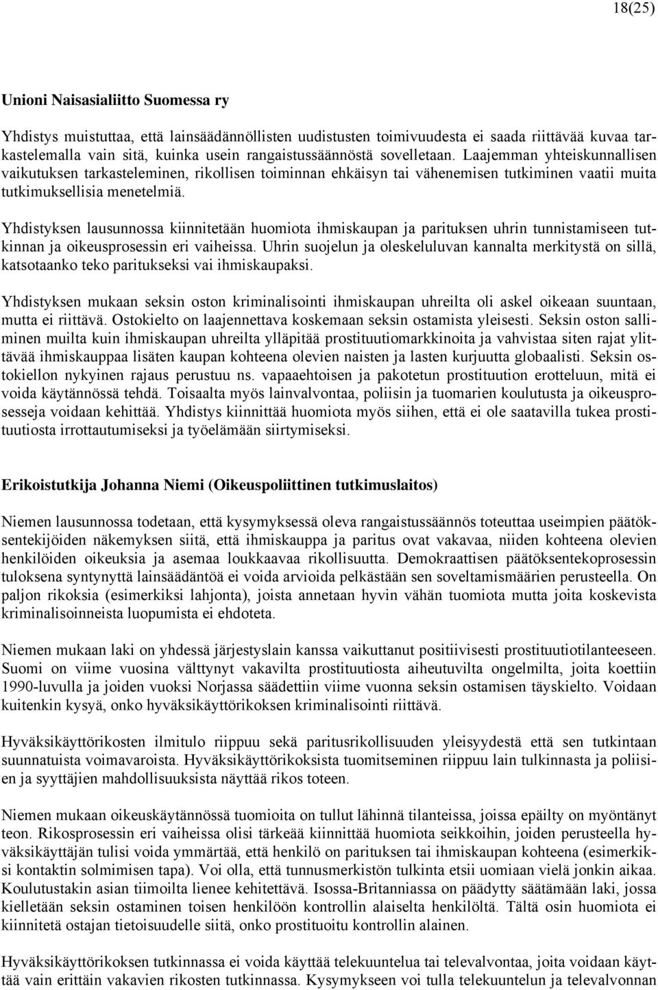 Yhdistyksen lausunnossa kiinnitetään huomiota ihmiskaupan ja parituksen uhrin tunnistamiseen tutkinnan ja oikeusprosessin eri vaiheissa.