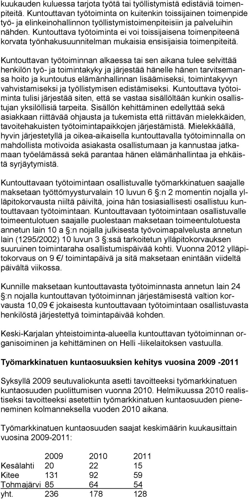 Kuntouttava työtoiminta ei voi toissijaisena toimenpiteenä korvata työnhakusuun nitelman mukaisia ensisijaisia toimenpiteitä.