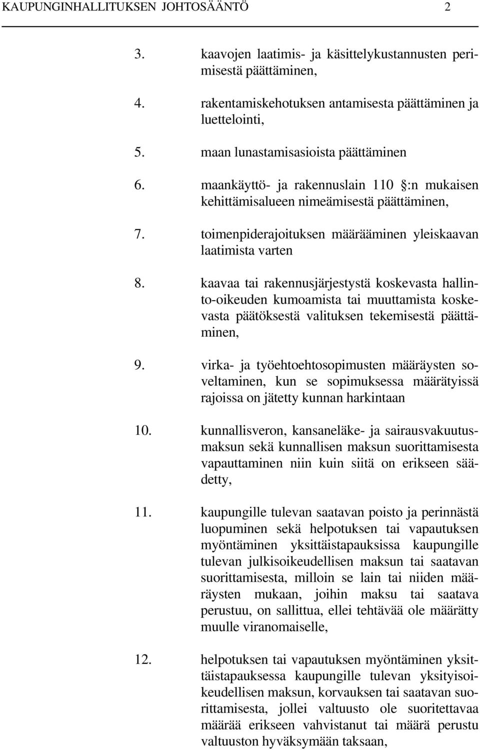 kaavaa tai rakennusjärjestystä koskevasta hallinto-oikeuden kumoamista tai muuttamista koskevasta päätöksestä valituksen tekemisestä päättäminen, 9.