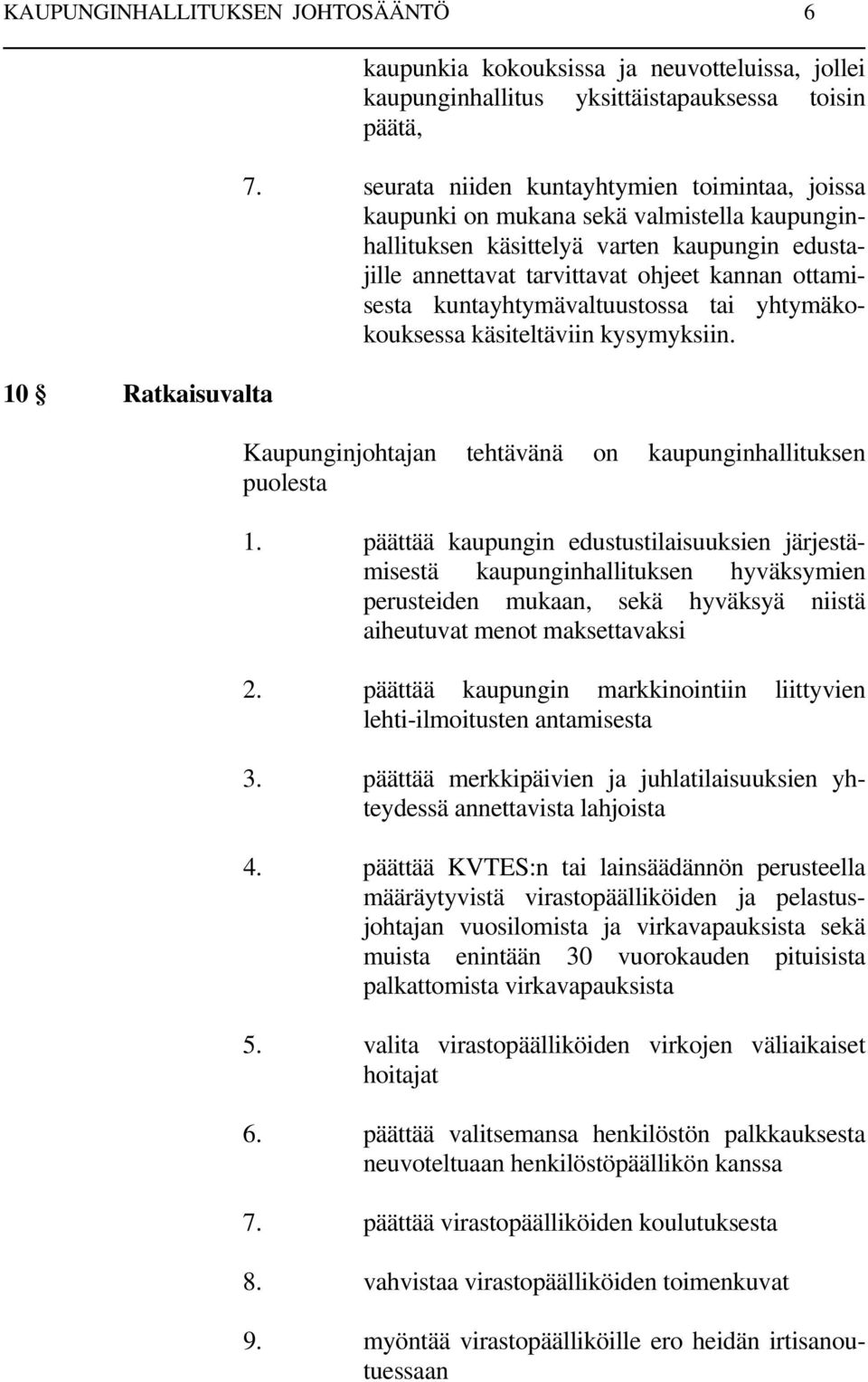 kuntayhtymävaltuustossa tai yhtymäkokouksessa käsiteltäviin kysymyksiin. Kaupunginjohtajan tehtävänä on kaupunginhallituksen puolesta 1.