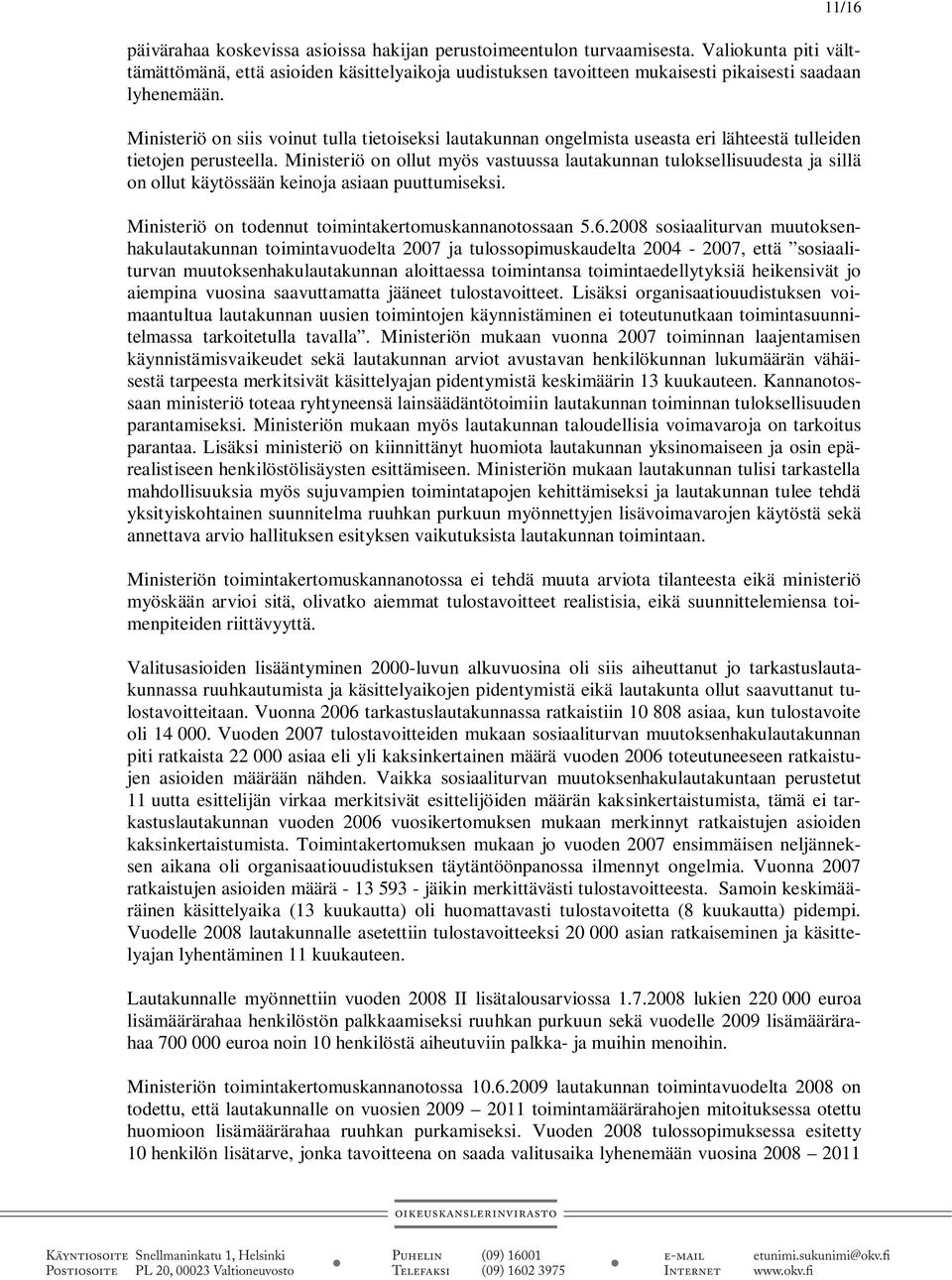 Ministeriö on siis voinut tulla tietoiseksi lautakunnan ongelmista useasta eri lähteestä tulleiden tietojen perusteella.