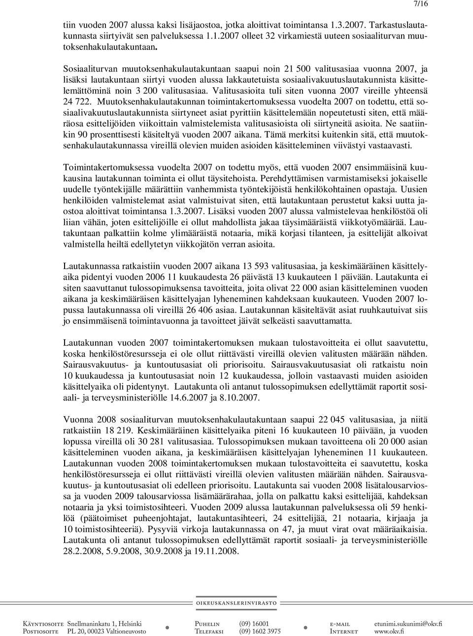 noin 3 200 valitusasiaa. Valitusasioita tuli siten vuonna 2007 vireille yhteensä 24 722.