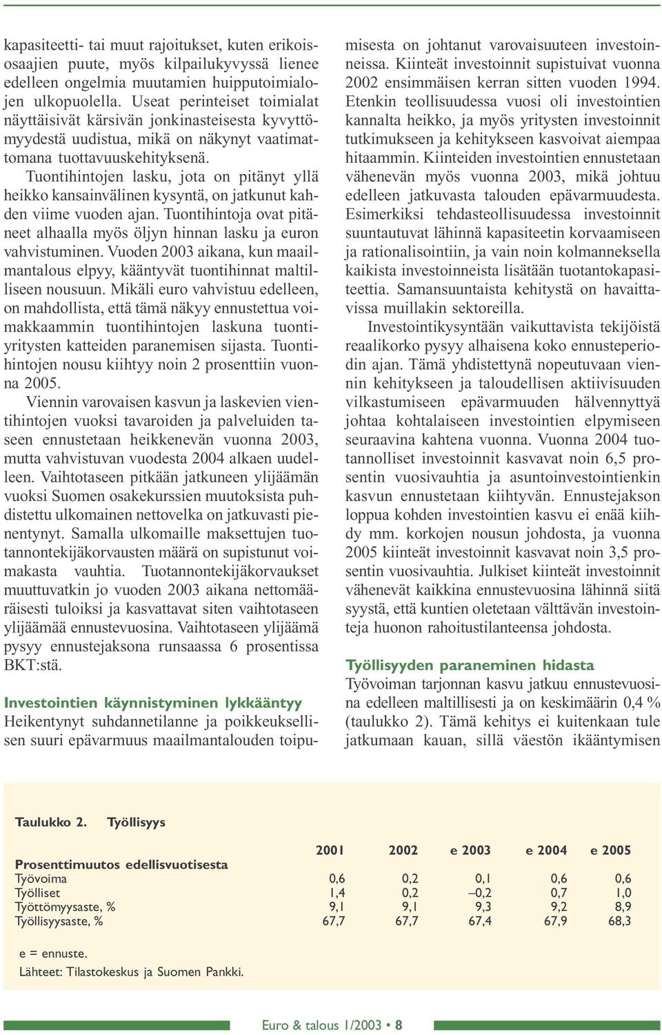 Tuontihintojen lasku, jota on pitänyt yllä heikko kansainvälinen kysyntä, on jatkunut kahden viime vuoden ajan. Tuontihintoja ovat pitäneet alhaalla myös öljyn hinnan lasku ja euron vahvistuminen.