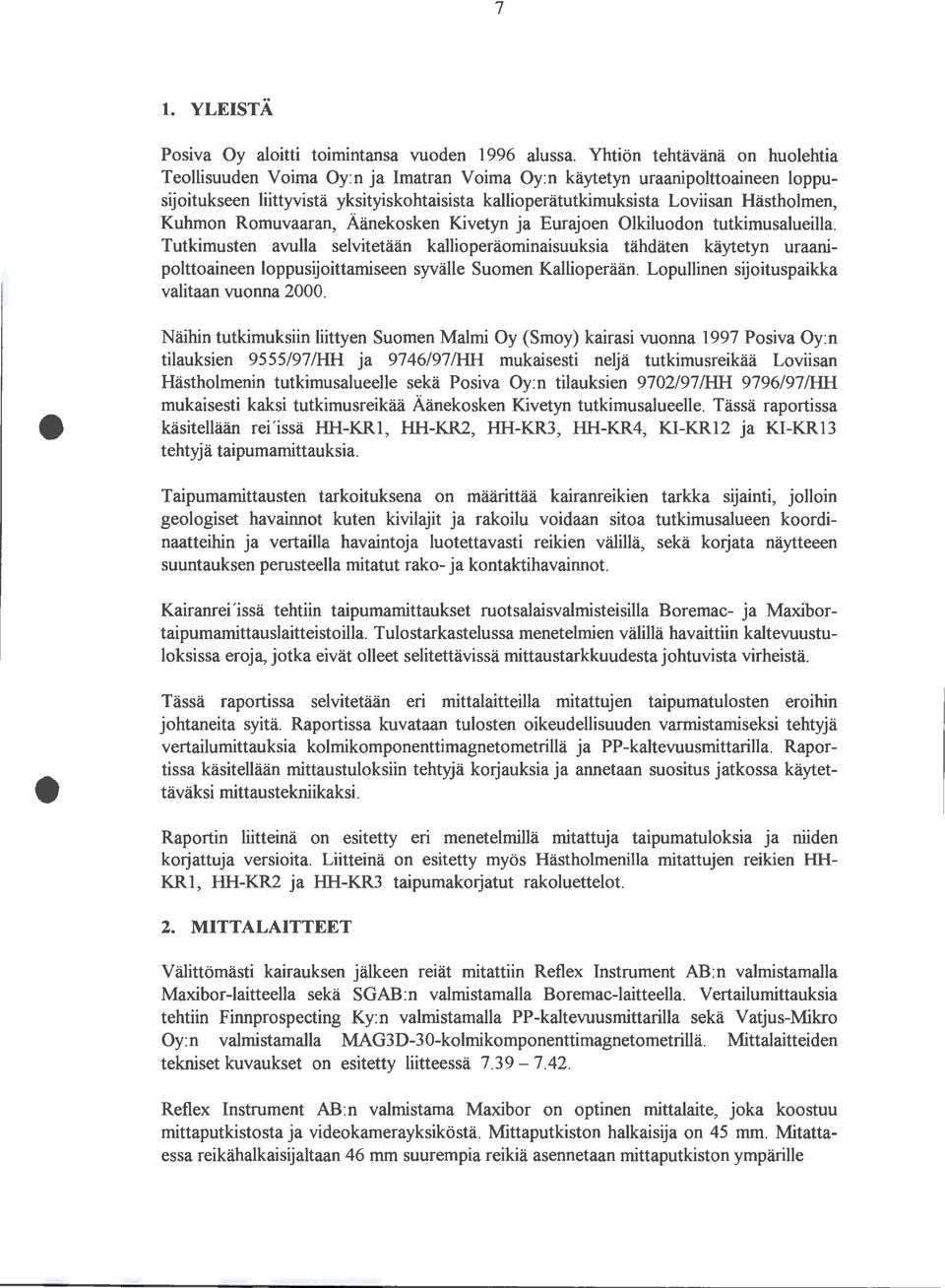 Tässä raportissa käsitellään rei 'issä HH-KR1, HH-KR2, HH-KR3, HH-KR4, KI-KR12 ja KI-KR13 tehtyjä taipumamittauksia. 1. YLEISTÄ Posiva Oy aloitti touruntansa vuoden 1996 alussa.