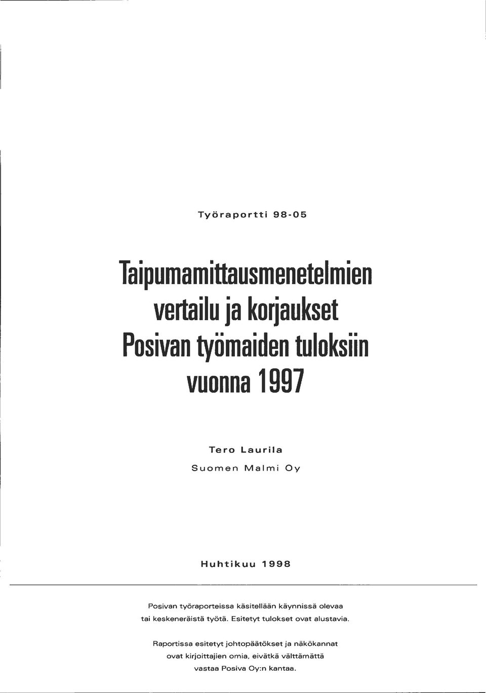 käynnissä olevaa tai keskeneräistä työtä. Esitetyt tulokset ovat alustavia.