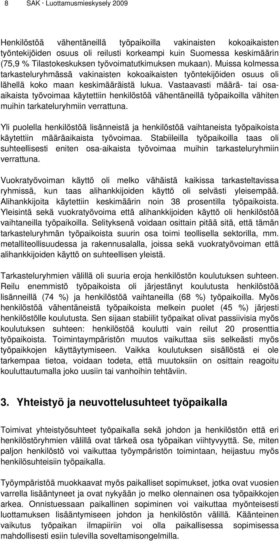 Vastaavasti määrä- tai osaaikaista työvoimaa käytettiin henkilöstöä vähentäneillä työpaikoilla vähiten muihin tarkateluryhmiin verrattuna.