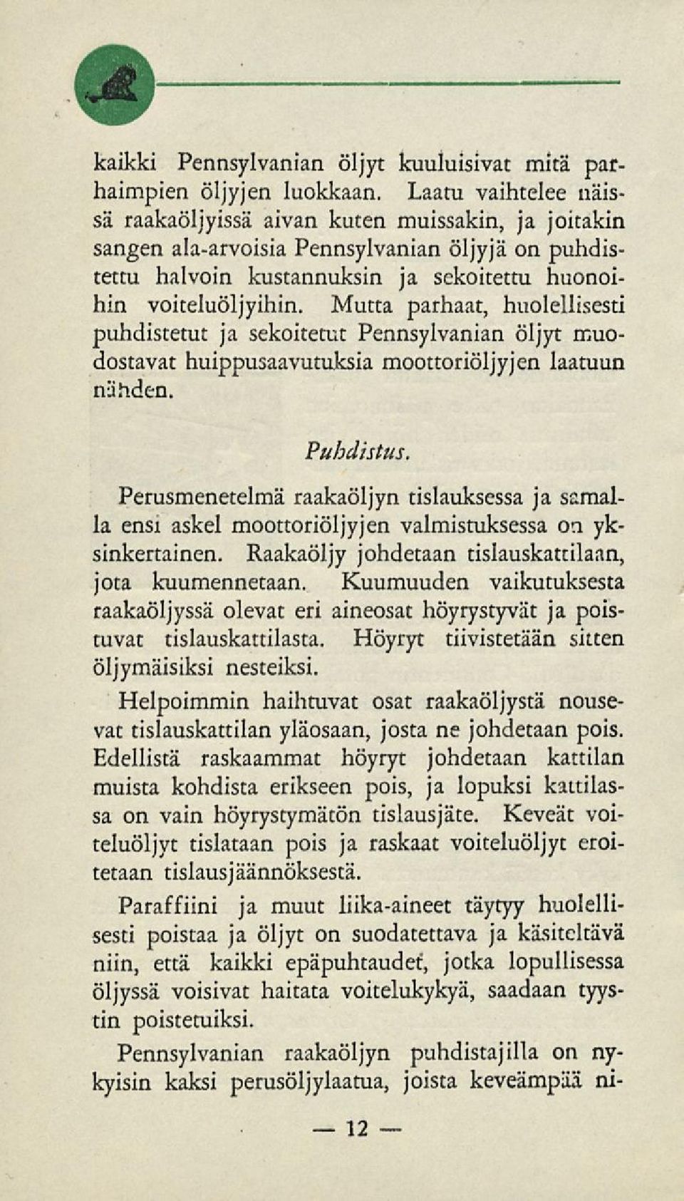 Mutta parhaat, huolellisesti puhdistetut ja sekoitetut Pennsylvanian öljyt muodostavat huippusaavutuksia moottoriöljyjen laatuun nähden. Puhdistus.