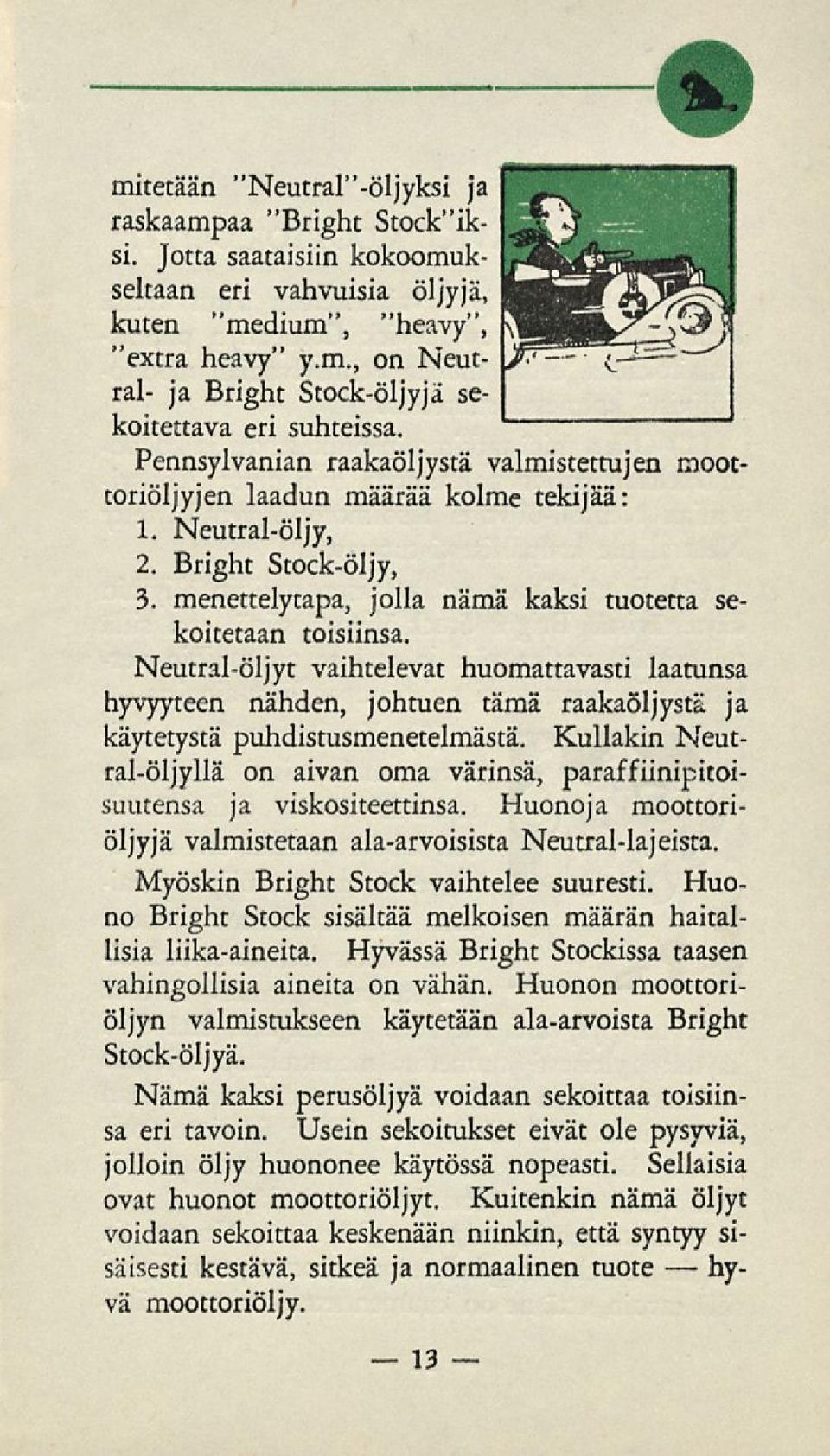 Neutral-öljyt vaihtelevat huomattavasti laatunsa hyvyyteen nähden, johtuen tämä raakaöljystä ja käytetystä puhdistusmenetelmästä.