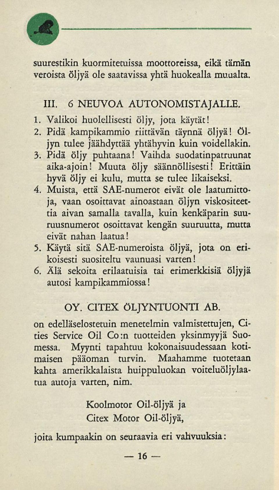 Erittäin hyvä öljy ei kulu, mutta se tulee likaiseksi. 4.