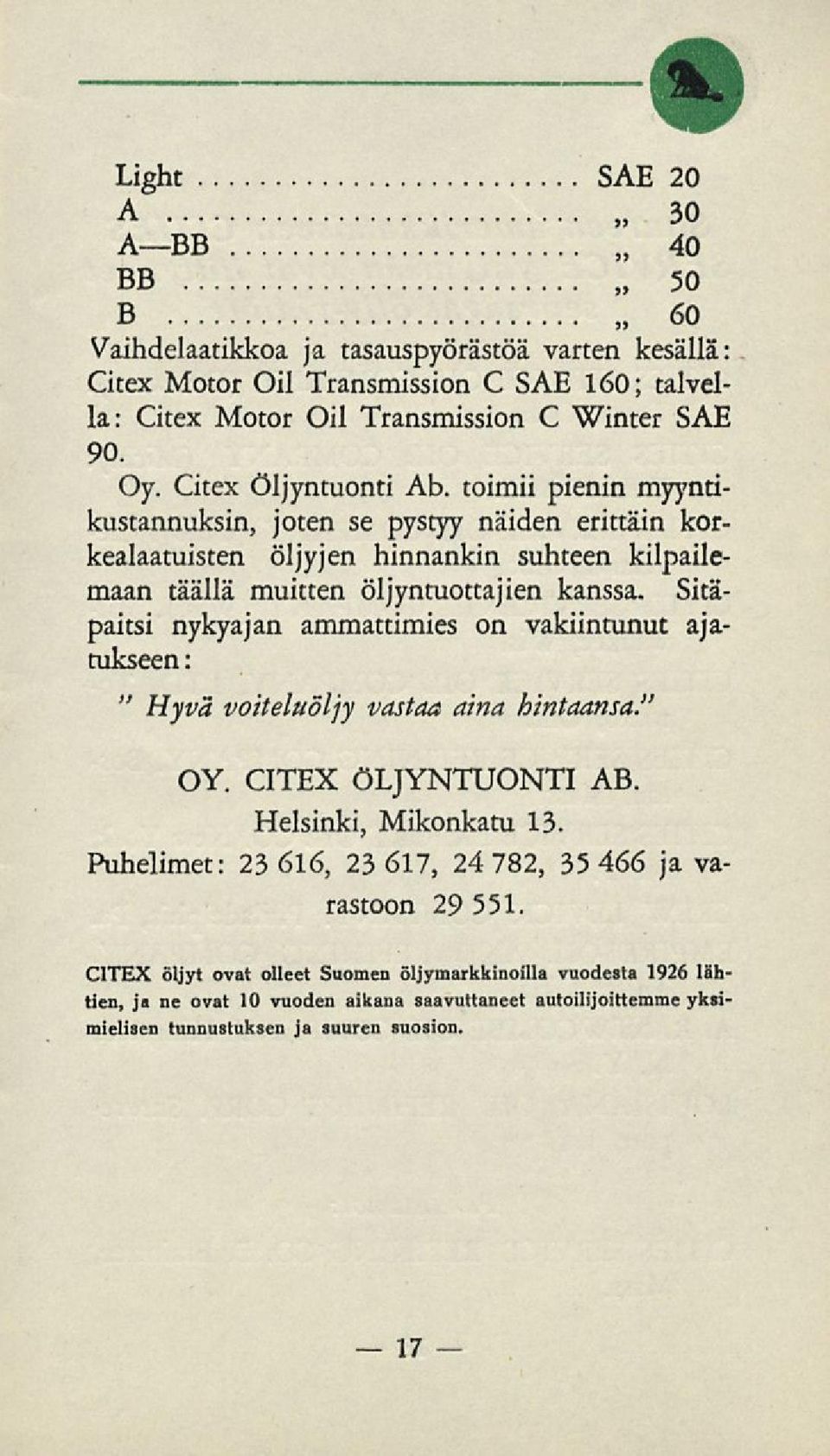 Sitäpaitsi nykyajan ammattimies on vakiintunut ajatukseen: " Hyvä voiteluöljy vastaa aina hintaansa." OY. CITEX ÖLJYNTUONTI AB. Helsinki, Mikonkatu 13.