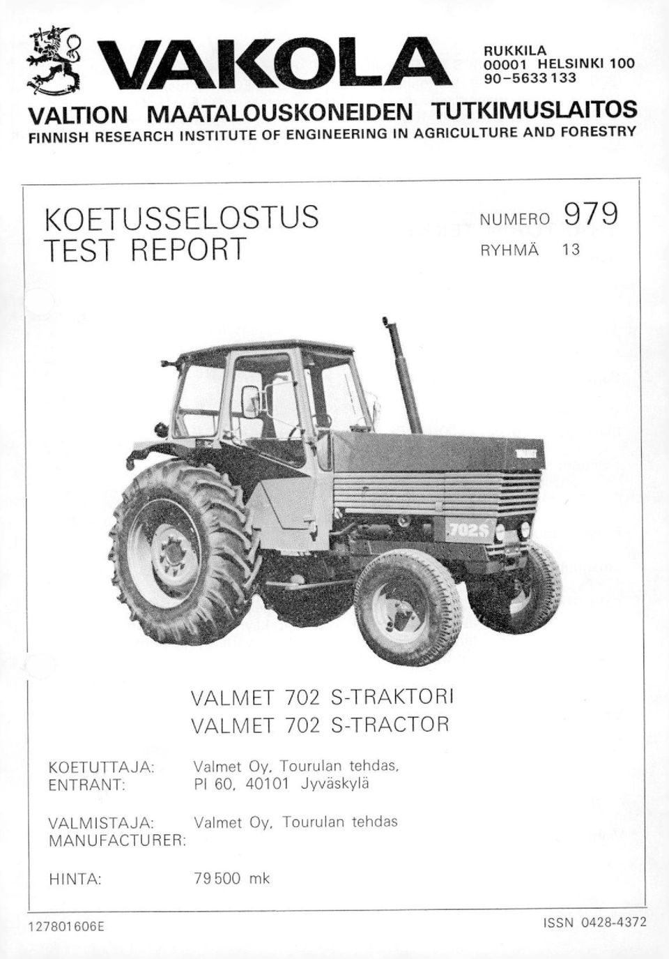 RYHMÄ 13 VALMET 702 S-TRAKTORI VALMET 702 S-TRACTOR KOETUTTAJA: ENTRANT: VALMISTAJA: MANUFACTURER: