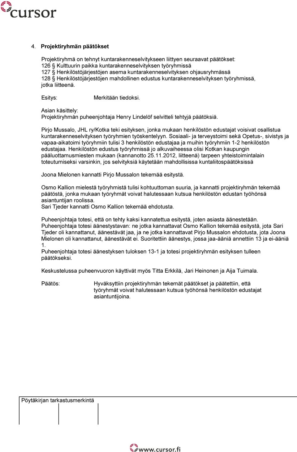 Projektiryhmän puheenjohtaja Henry Lindelöf selvitteli tehtyjä päätöksiä.