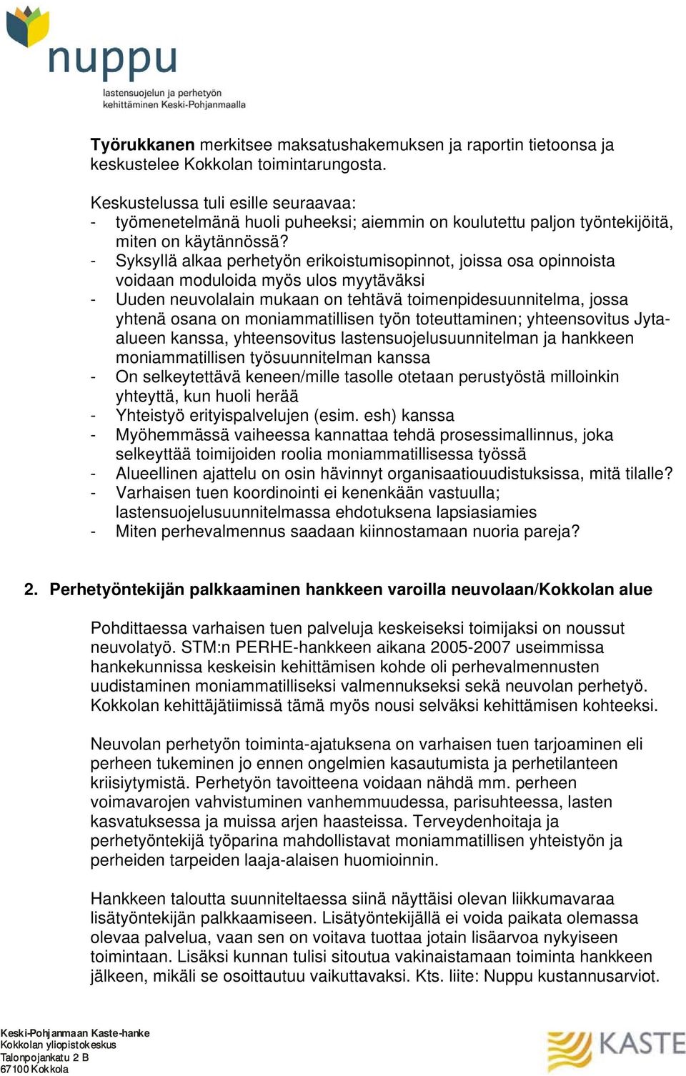 - Syksyllä alkaa perhetyön erikoistumisopinnot, joissa osa opinnoista voidaan moduloida myös ulos myytäväksi - Uuden neuvolalain mukaan on tehtävä toimenpidesuunnitelma, jossa yhtenä osana on