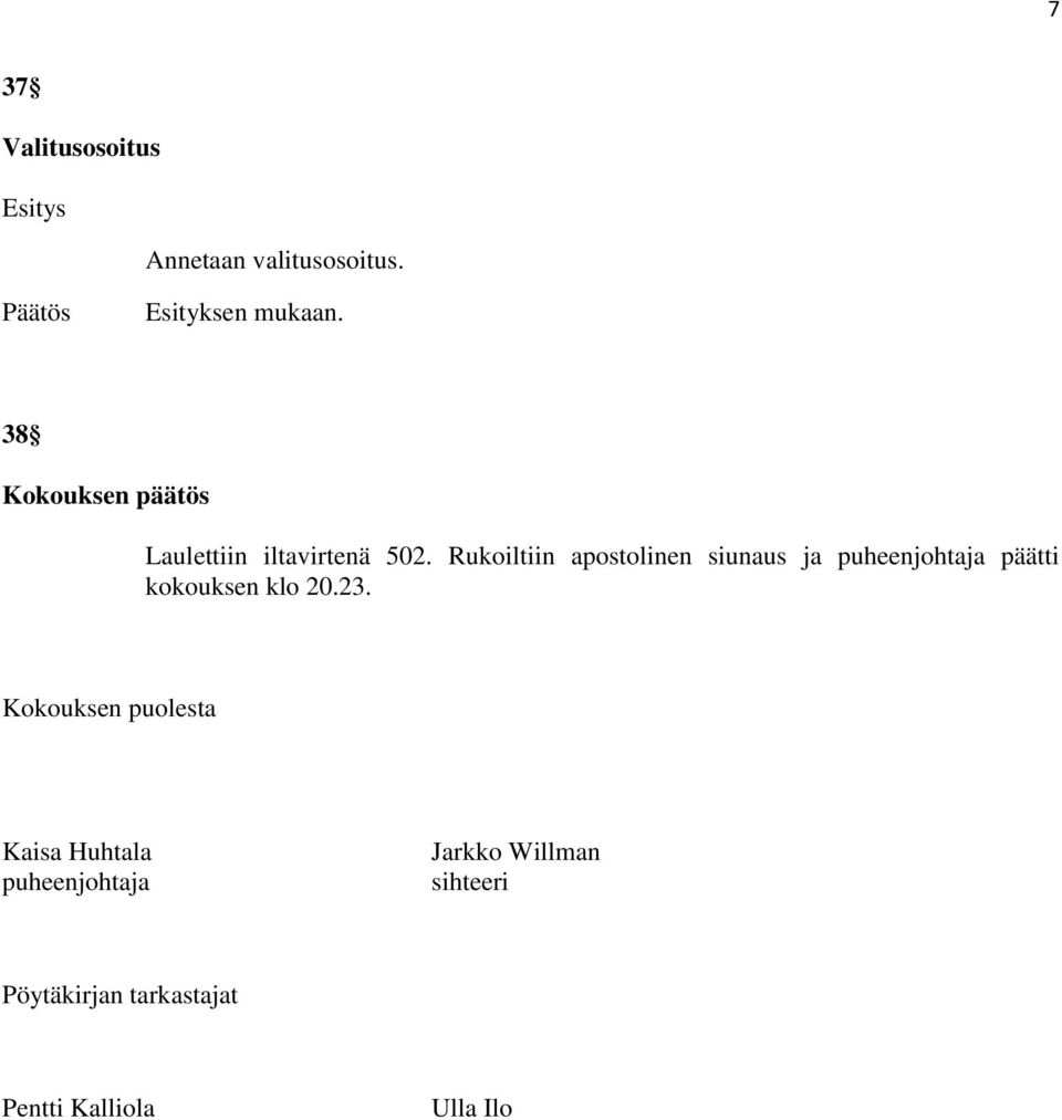 Rukoiltiin apostolinen siunaus ja puheenjohtaja päätti kokouksen klo 20.