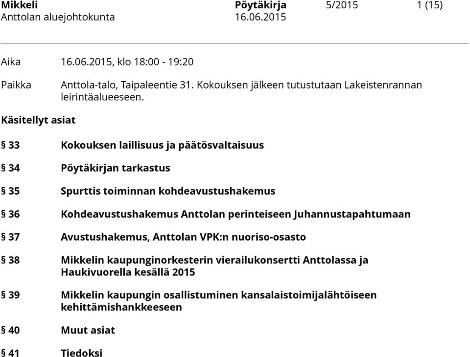 Käsitellyt asiat 33 Kokouksen laillisuus ja päätösvaltaisuus 34 Pöytäkirjan tarkastus 35 Spurttis toiminnan kohdeavustushakemus 36 Kohdeavustushakemus
