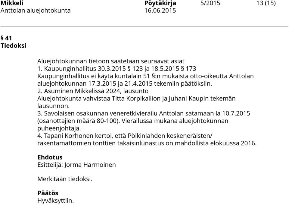 Savolaisen osakunnan veneretkivierailu Anttolan satamaan la 10.7.2015 (osanottajien määrä 80-100). Vierailussa mukana aluejohtokunnan puheenjohtaja. 4.