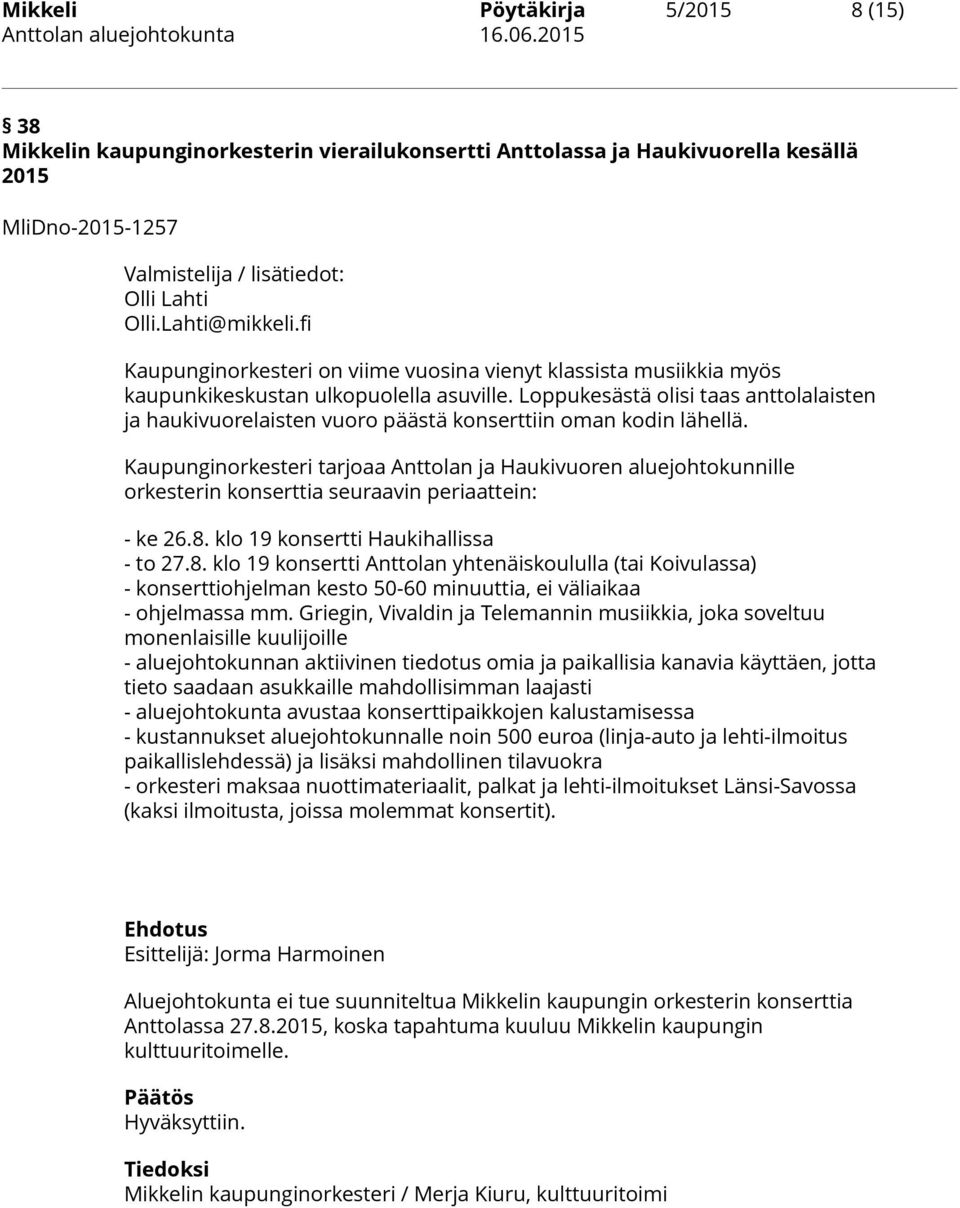 Loppukesästä olisi taas anttolalaisten ja haukivuorelaisten vuoro päästä konserttiin oman kodin lähellä.