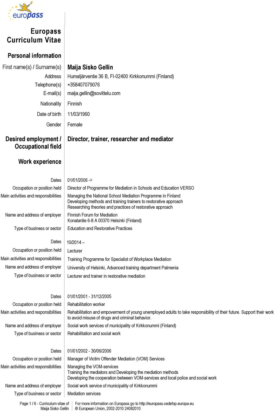 Programme for Mediation in Schools and Education VERSO Managing the National School Mediation Programme in Finland Developing methods and training trainers to restorative approach Researching