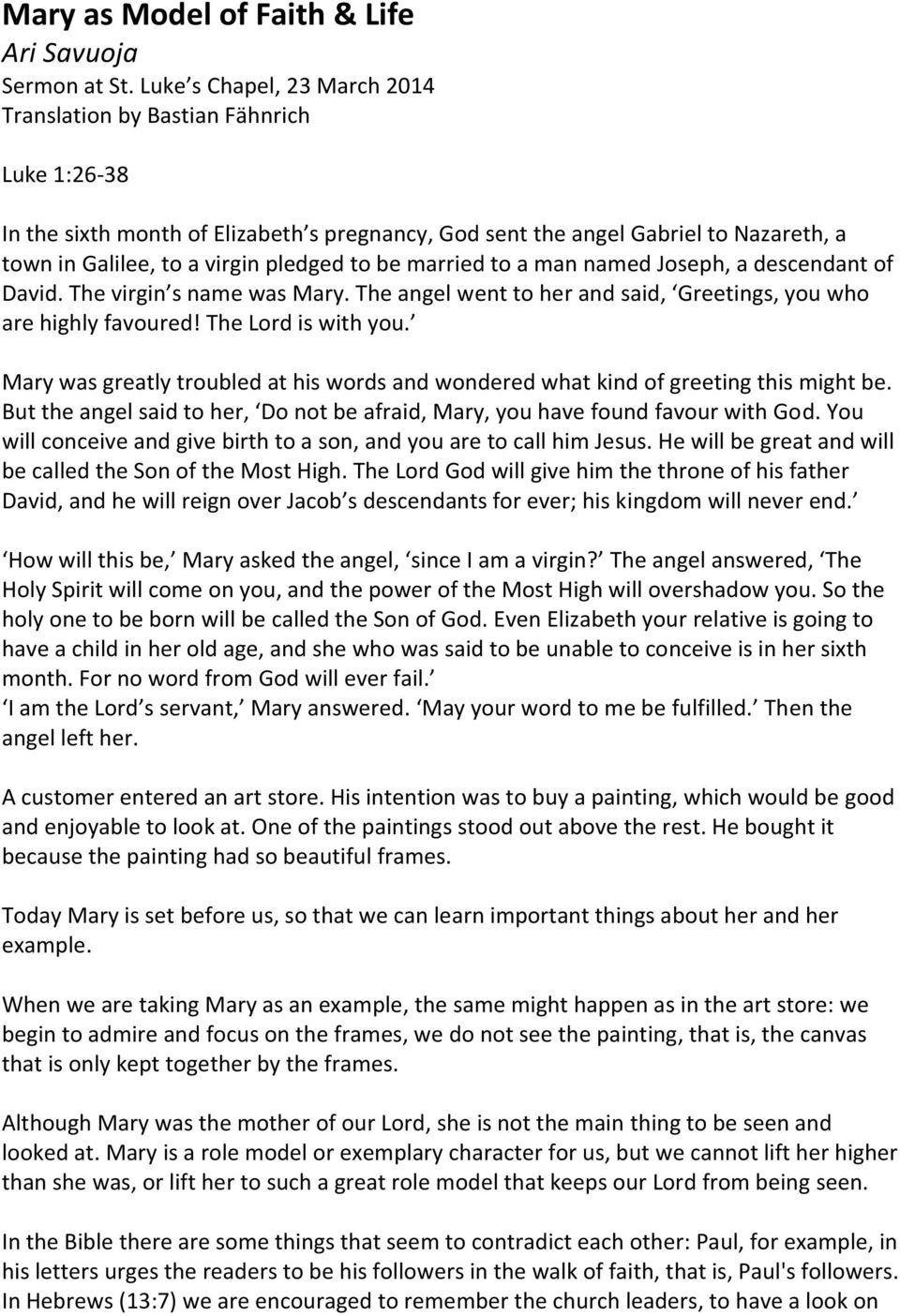 to be married to a man named Joseph, a descendant of David. The virgin s name was Mary. The angel went to her and said, Greetings, you who are highly favoured! The Lord is with you.